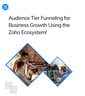 Audience Tier Funneling for Business Growth Using the Zoho Ecosystem! 